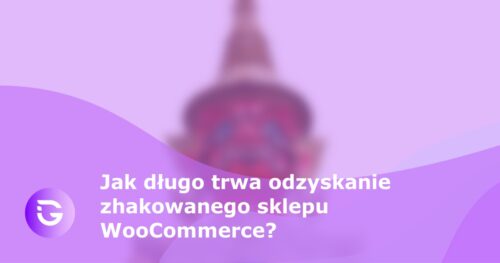 Jak długo trwa odzyskanie zhakowanego sklepu WooCommerce? - guardfos blog