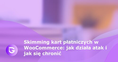 Skimming kart płatniczych w WooCommerce: jak działa atak i jak się chronić - guardfos blog