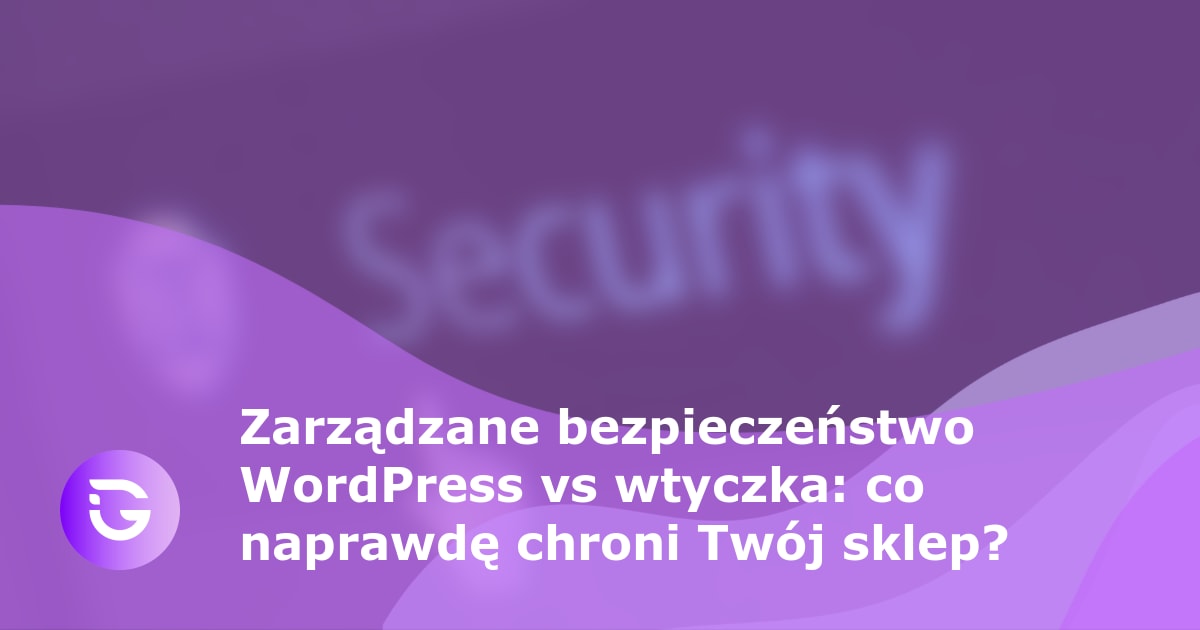 Zarządzane bezpieczeństwo WordPress vs wtyczka: co naprawdę chroni Twój sklep? - guardfos blog